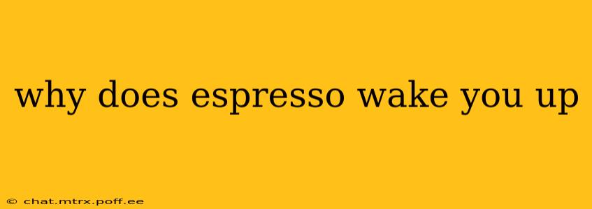 why does espresso wake you up