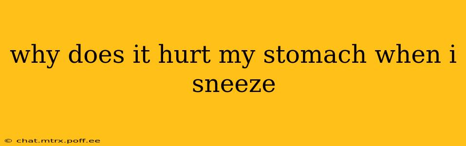 why does it hurt my stomach when i sneeze