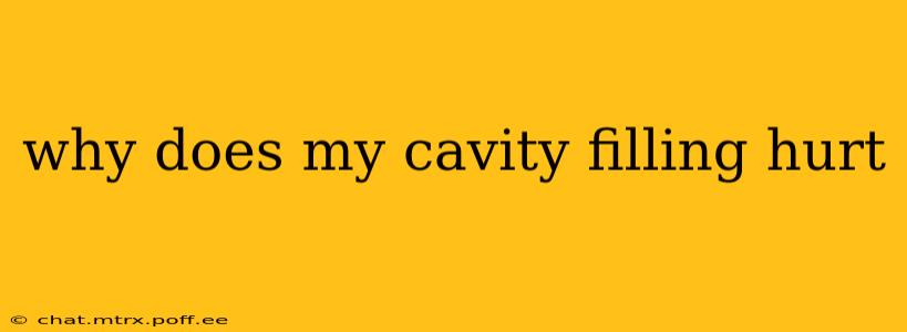 why does my cavity filling hurt