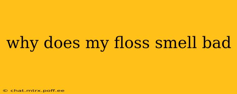 why does my floss smell bad