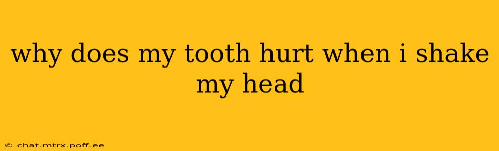 why does my tooth hurt when i shake my head