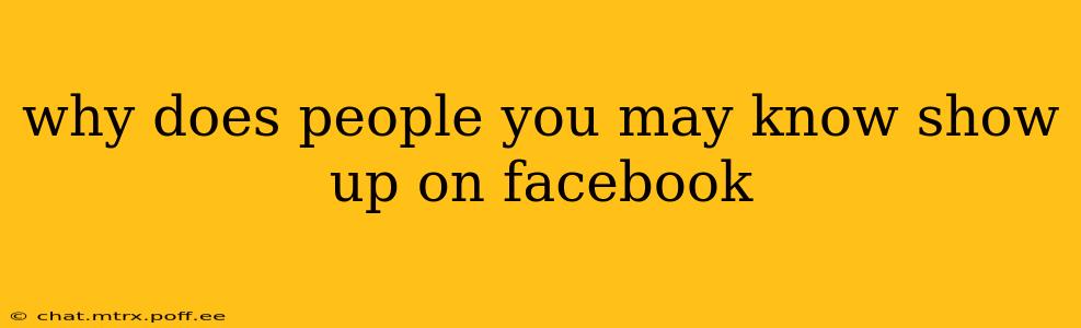why does people you may know show up on facebook