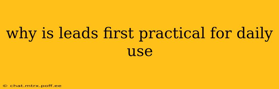 why is leads first practical for daily use