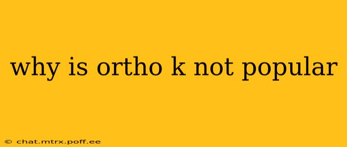 why is ortho k not popular