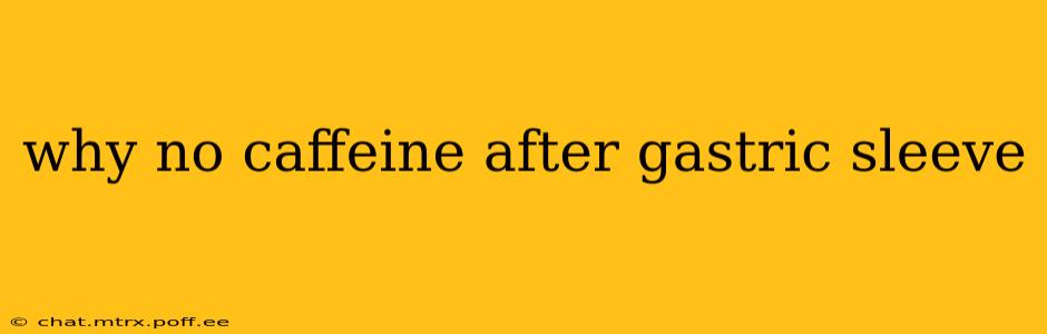 why no caffeine after gastric sleeve