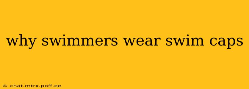 why swimmers wear swim caps