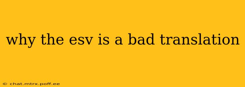 why the esv is a bad translation