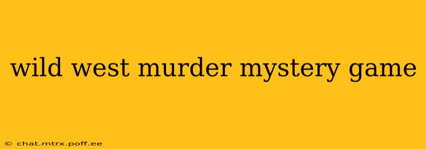 wild west murder mystery game