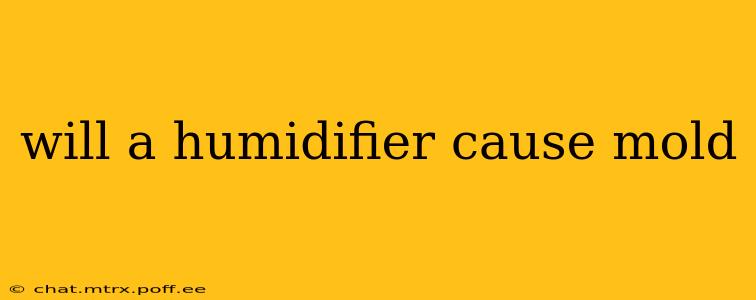 will a humidifier cause mold