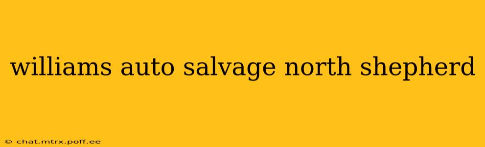 williams auto salvage north shepherd