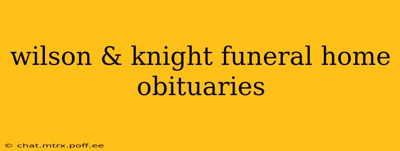 wilson & knight funeral home obituaries