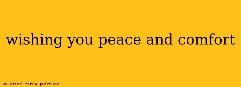 wishing you peace and comfort