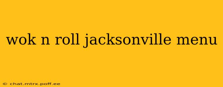 wok n roll jacksonville menu