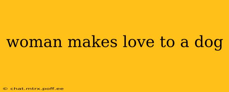 woman makes love to a dog woman makes love to a dog