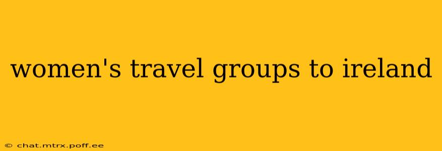 women's travel groups to ireland