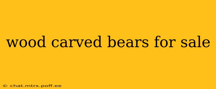 wood carved bears for sale