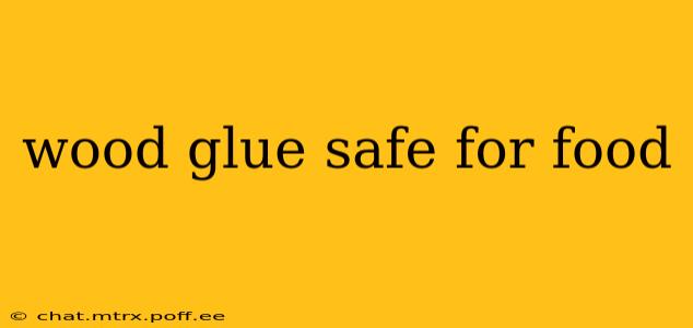 wood glue safe for food