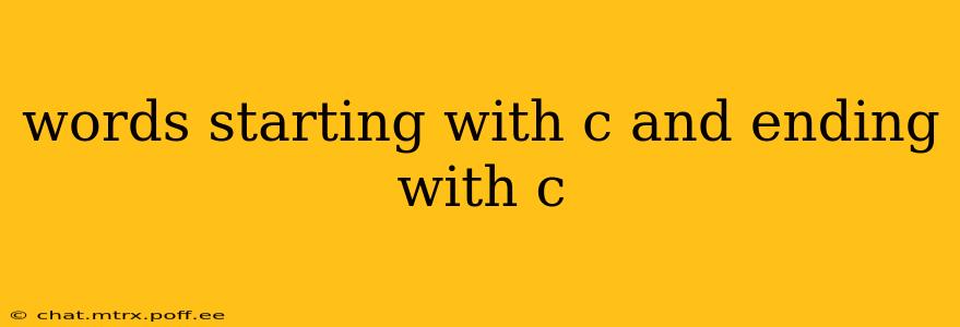 words starting with c and ending with c