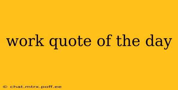 work quote of the day