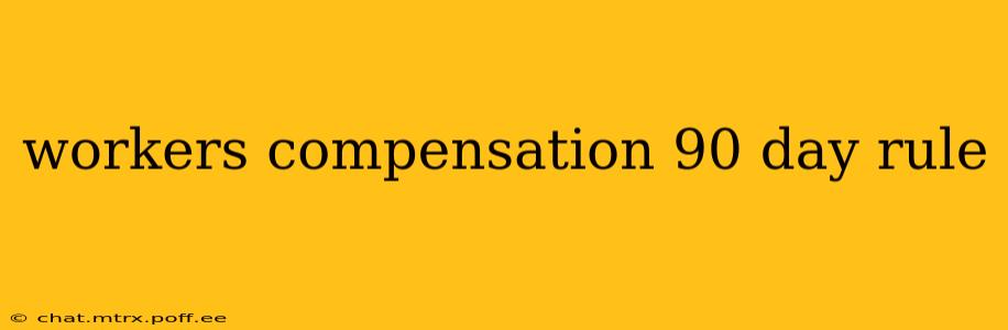 workers compensation 90 day rule