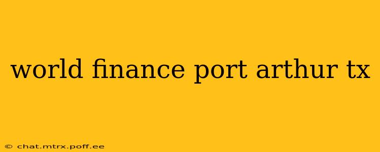 world finance port arthur tx