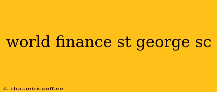 world finance st george sc