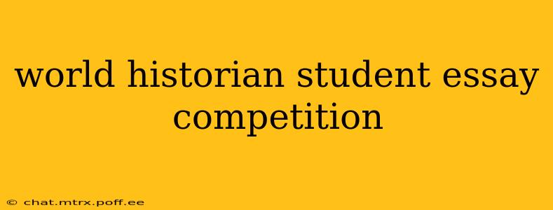 world historian student essay competition