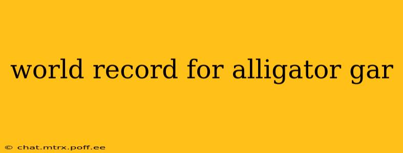 world record for alligator gar