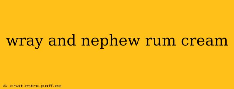 wray and nephew rum cream