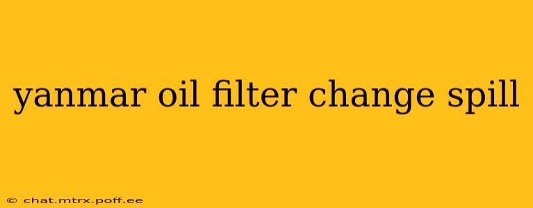 yanmar oil filter change spill