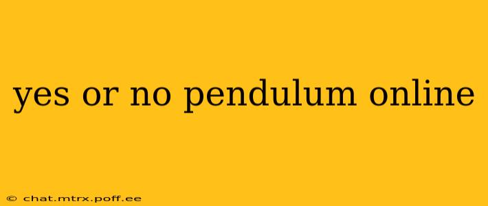 yes or no pendulum online