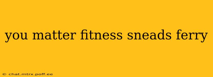 you matter fitness sneads ferry
