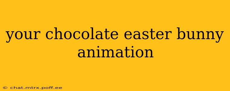 your chocolate easter bunny animation