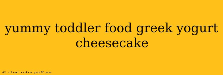yummy toddler food greek yogurt cheesecake