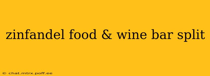 zinfandel food & wine bar split