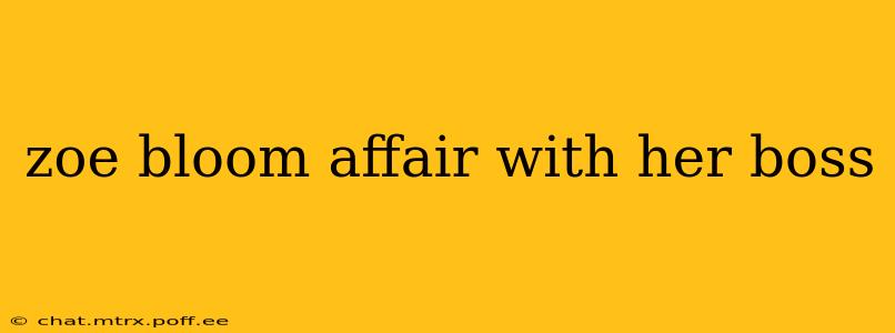 zoe bloom affair with her boss